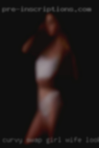 Curvy swap girl wife looking for fwb.