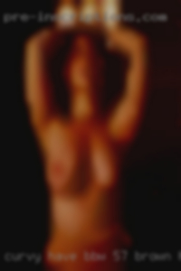 Curvy have BBW, 5'7 brown hair and eyes.